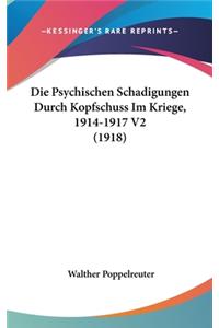 Die Psychischen Schadigungen Durch Kopfschuss Im Kriege, 1914-1917 V2 (1918)