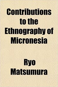 Contributions to the Ethnography of Micronesia