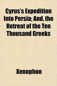 Cyrus's Expedition Into Persia; And, the Retreat of the Ten Thousand Greeks