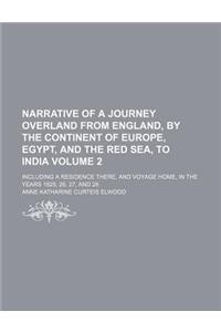 Narrative of a Journey Overland from England, by the Continent of Europe, Egypt, and the Red Sea, to India Volume 2; Including a Residence There, and