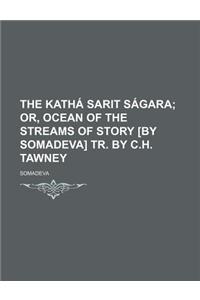 The Katha Sarit Sagara; Or, Ocean of the Streams of Story [By Somadeva] Tr. by C.H. Tawney