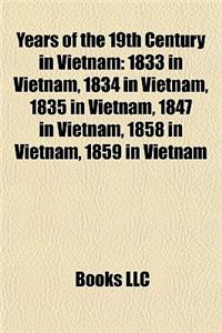 Years of the 19th Century in Vietnam: 1833 in Vietnam, 1834 in Vietnam, 1835 in Vietnam, 1847 in Vietnam, 1858 in Vietnam, 1859 in Vietnam