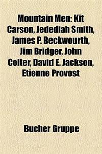 Mountain Men: Kit Carson, Jedediah Smith, James P. Beckwourth, Jim Bridger, John Colter, David E. Jackson, Etienne Provost