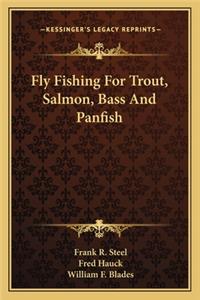 Fly Fishing For Trout, Salmon, Bass And Panfish