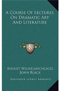 A Course of Lectures on Dramatic Art and Literature