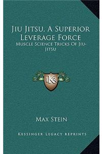 Jiu Jitsu, a Superior Leverage Force