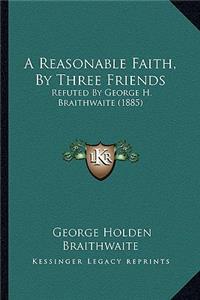 A Reasonable Faith, By Three Friends