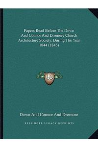 Papers Read Before the Down and Connor and Dromore Church Architecture Society, During the Year 1844 (1845)