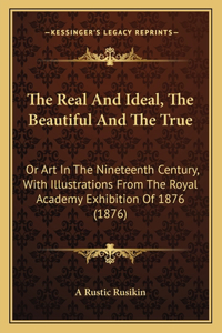 The Real And Ideal, The Beautiful And The True
