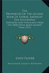 The Prophecies Of The Second Book Of Esdras, Amongst The Apocrypha