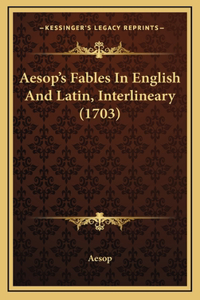 Aesop's Fables In English And Latin, Interlineary (1703)