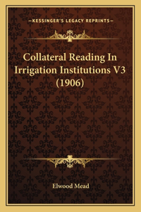 Collateral Reading In Irrigation Institutions V3 (1906)