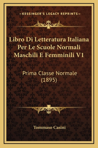 Libro Di Letteratura Italiana Per Le Scuole Normali Maschili E Femminili V1