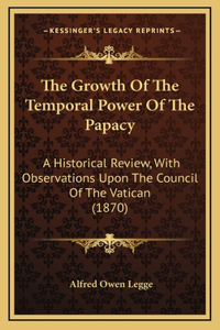 The Growth Of The Temporal Power Of The Papacy