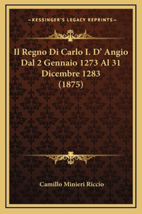 Il Regno Di Carlo I. D' Angio Dal 2 Gennaio 1273 Al 31 Dicembre 1283 (1875)
