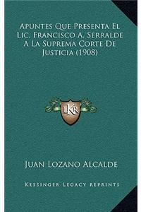 Apuntes Que Presenta El LIC. Francisco A. Serralde a la Suprema Corte de Justicia (1908)