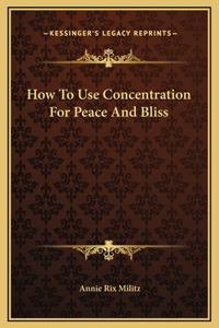 How To Use Concentration For Peace And Bliss