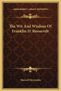 Wit And Wisdom Of Franklin D. Roosevelt