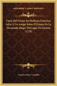 Carta Del Doctor En Medicina Francisco Salva A Un Amigo Sobre El Extasis De La Decantada Muger Del Lugar De Llerona (1779)