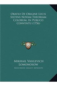 Oratio De Origine Lucis Sistens Novam Theoriam Colorum, In Publico Conventu (1756)