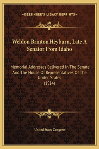 Weldon Brinton Heyburn, Late A Senator From Idaho