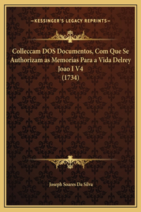 Colleccam DOS Documentos, Com Que Se Authorizam as Memorias Para a Vida Delrey Joao I V4 (1734)