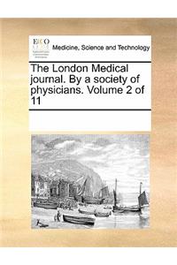 The London Medical Journal. by a Society of Physicians. Volume 2 of 11