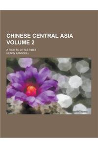 Chinese Central Asia; A Ride to Little Tibet Volume 2
