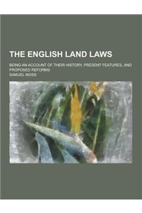 The English Land Laws; Being an Account of Their History, Present Features, and Proposed Reforms