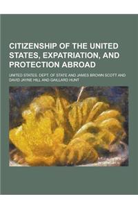 Citizenship of the United States, Expatriation, and Protection Abroad