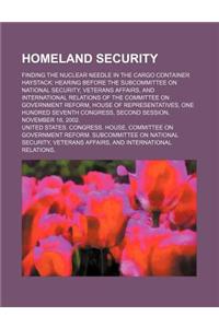 Homeland Security: Finding the Nuclear Needle in the Cargo Container Haystack: Hearing Before the Subcommittee on National Security, Vete