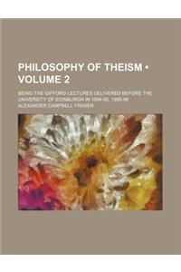 Philosophy of Theism (Volume 2 ); Being the Gifford Lectures Delivered Before the University of Edinburgh in 1894-95, 1895-96
