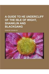 A Guide to He Undercliff of the Isle of Wight, Shanklin and Blackgang
