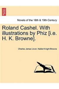 Roland Cashel. with Illustrations by Phiz [I.E. H. K. Browne].