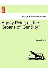 Agony Point; Or, the Groans of 'Gentility.' Vol. II.