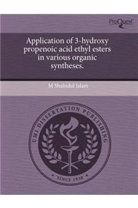 Application of 3-Hydroxy Propenoic Acid Ethyl Esters in Various Organic Syntheses