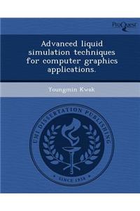 Advanced Liquid Simulation Techniques for Computer Graphics Applications