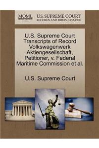 U.S. Supreme Court Transcripts of Record Volkswagenwerk Aktiengesellschaft, Petitioner, V. Federal Maritime Commission Et Al.