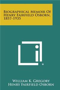 Biographical Memoir Of Henry Fairfield Osborn, 1857-1935