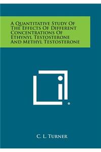Quantitative Study of the Effects of Different Concentrations of Ethynyl Testosterone and Methyl Testosterone