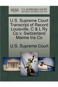 U.S. Supreme Court Transcript of Record Louisville, C & L Ry Co V. Switzerland Marine Ins Co