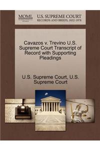 Cavazos V. Trevino U.S. Supreme Court Transcript of Record with Supporting Pleadings