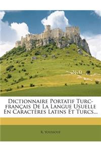 Dictionnaire Portatif Turc-Francais de La Langue Usuelle En Caracteres Latins Et Turcs...