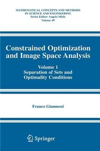 Constrained Optimization and Image Space Analysis: Volume 1: Separation of Sets and Optimality Conditions