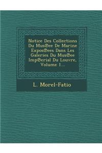 Notice Des Collections Du Mus Ee de Marine Expos Ees Dans Les Galeries Du Mus Ee Imp Erial Du Louvre, Volume 1...