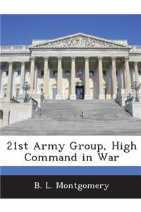 21st Army Group, High Command in War
