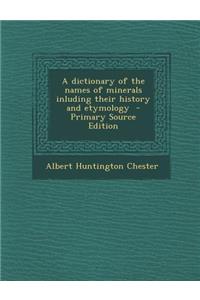 Dictionary of the Names of Minerals Inluding Their History and Etymology