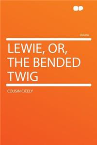Lewie, Or, the Bended Twig