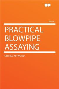 Practical Blowpipe Assaying