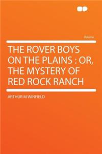 The Rover Boys on the Plains: Or, the Mystery of Red Rock Ranch